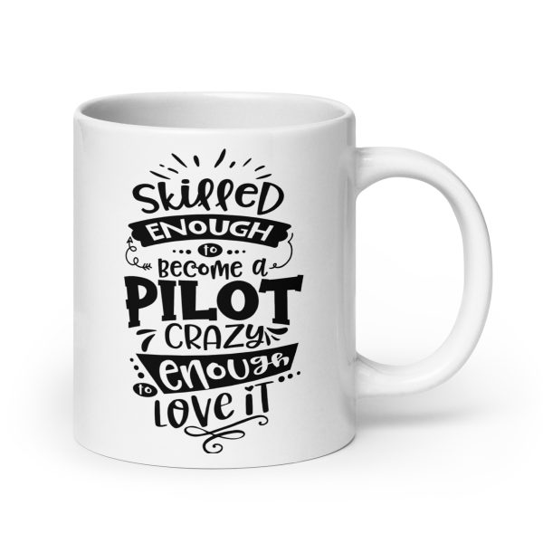 Skilled enough to become a pilot crazy enough to love it funny coffee mug / cup - Image 7