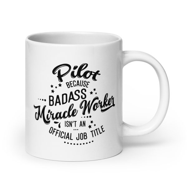 Pilot because badass miracle worker isn't an official job title funny coffee mug / cup - Image 7