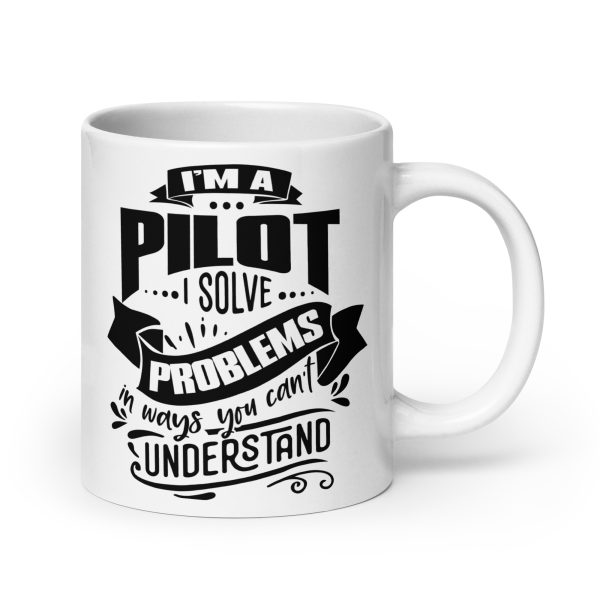 I'm a pilot I solve problems in ways you can't understand funny coffee mug / cup - Image 7