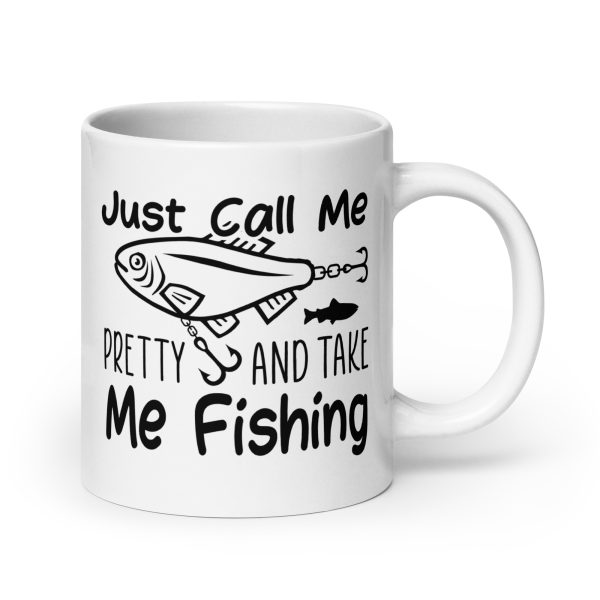 Just call me pretty and take me fishing funny coffee mug / cup - Image 7