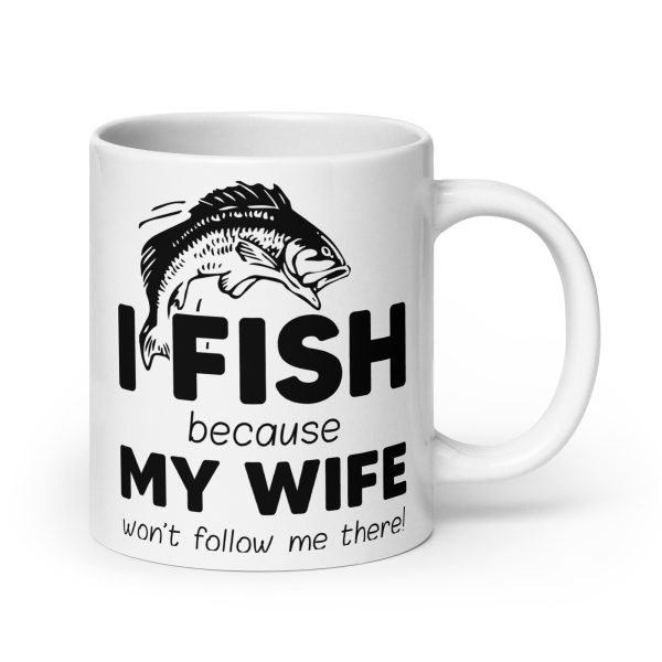 I fish because my wife won't follow me there funny coffee mug / cup - Image 7