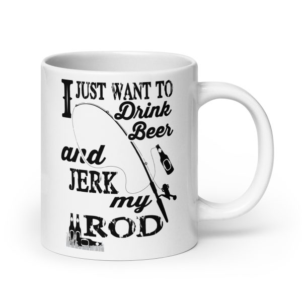 I just want to drink beer and jerk my rod funny coffee mug / cup - Image 7