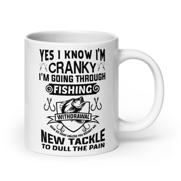 Yes I know I'm cranky I'm going through fishing withdrawal funny coffee mug / cup - Image 7