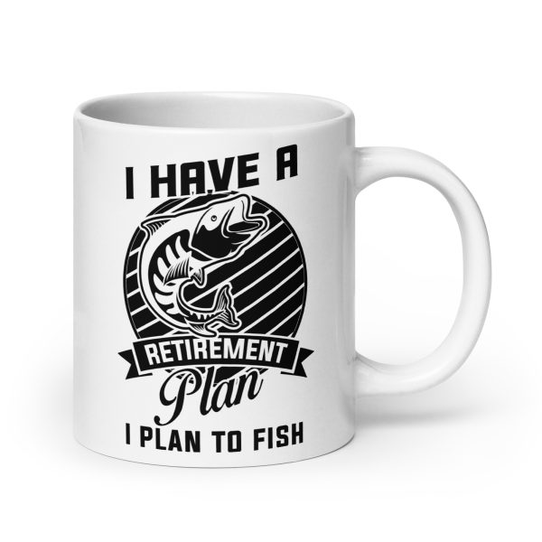 I have a retirement plan I plan to fish funny coffee mug / cup - Image 7