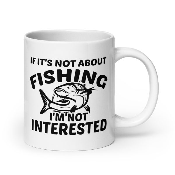 If it's not about fishing I'm not interested funny coffee mug / cup - Image 7