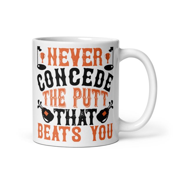 Never concede he putt that beats you funny coffee mug / cup - Image 2