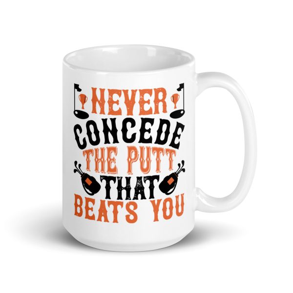 Never concede he putt that beats you funny coffee mug / cup - Image 5