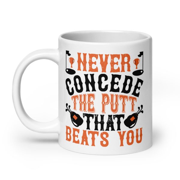 Never concede he putt that beats you funny coffee mug / cup - Image 8