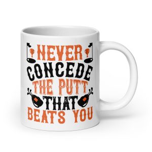 Never concede he putt that beats you funny coffee mug / cup